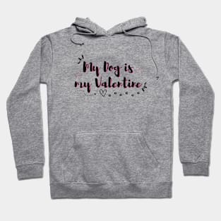 My Dog is my Valentine Hoodie